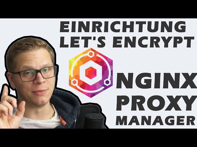 NGINX Proxy Manager - Einrichtung und Let's Encrypt Zertifikate - Reverse Proxy