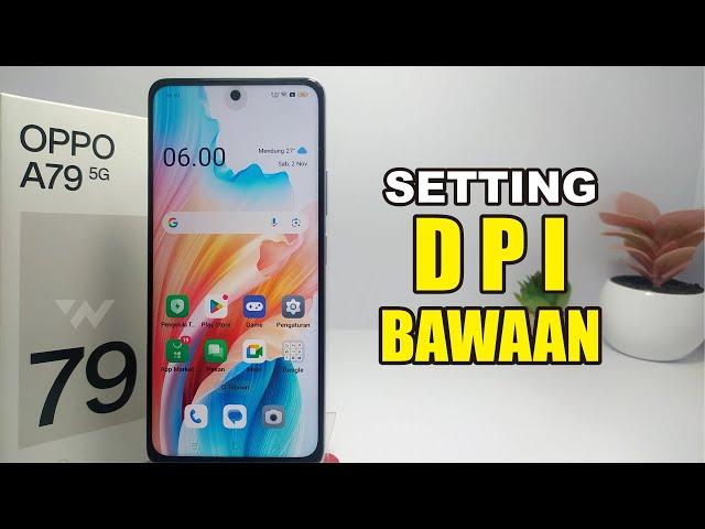 Cara Kembalikan DPI Seperti Semula di Hp Oppo A79