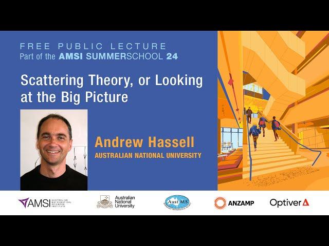 Scattering Theory, Or Looking At The Big Picture - Public Lecture by Professor Andrew Hassell