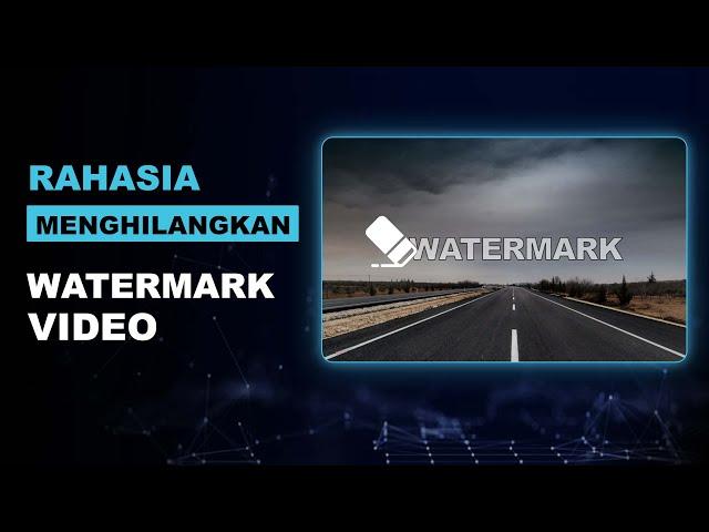 Cara Menghilangkan Watermark Video dengan Sangat Mudah