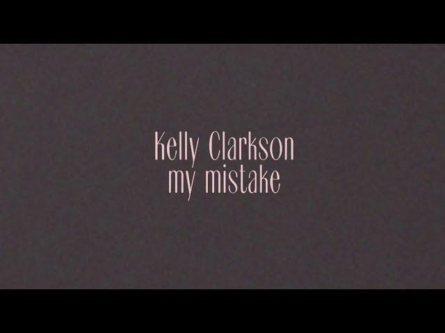 Kelly Clarkson - my mistake (Official Lyric Video)