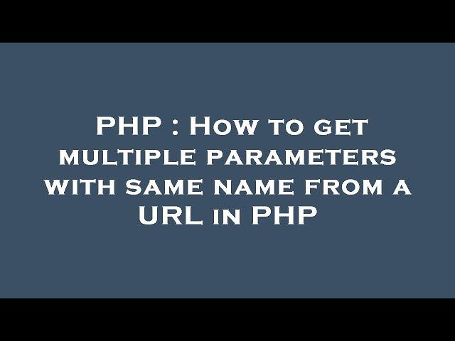 PHP : How to get multiple parameters with same name from a URL in PHP