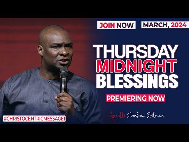 THURSDAY MIDNIGHT BLESSINGS, 21ST MARCH 2024 - Apostle Joshua Selman Good Word