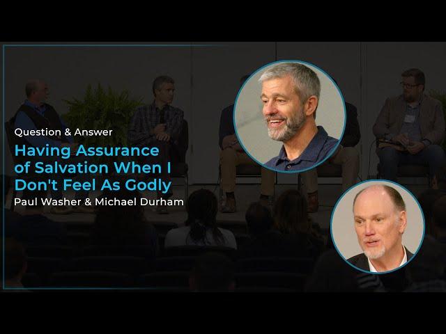 Having Assurance of Salvation When I Don't Feel As Godly - Paul Washer & Michael Durham