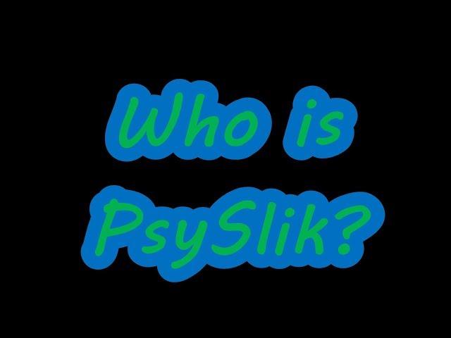 Who is PsySlik?