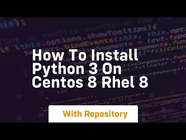 How to install python 3 on centos 8 rhel 8