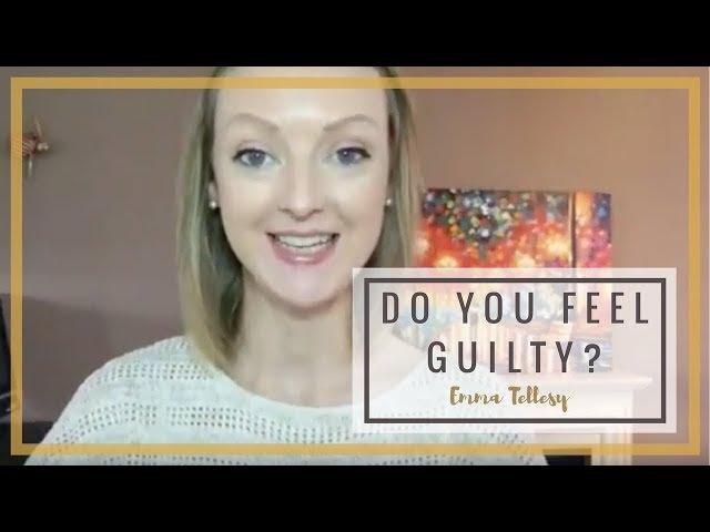 Do you feel guilty?