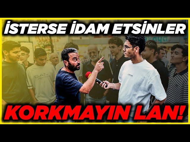 İSTERSE BENİ İDAM ETSİNLER, KORMUYORUM! | Sokak Röportajları