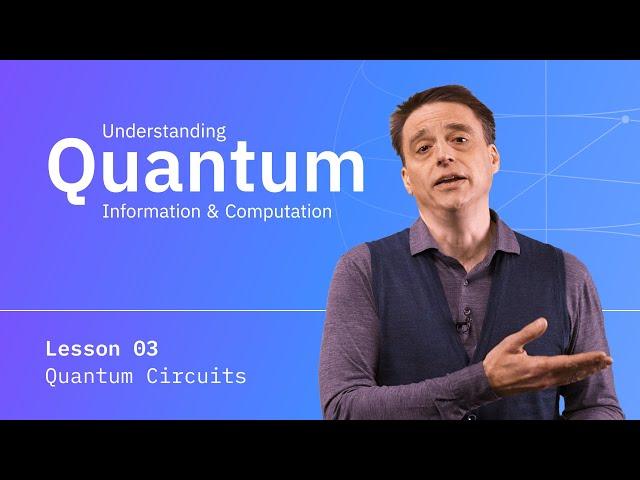 Quantum Circuits | Understanding Quantum Information & Computation - Lesson 03