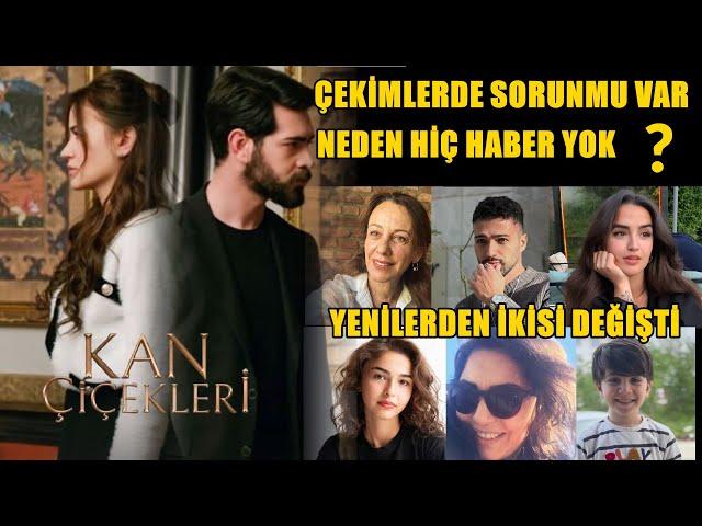 KAN ÇİÇEKLERİ ÇEKİMLERDE SORUN MU  VAR ? NEDEN HİÇ HABER YOK ? YENİLERDEN İKİSİ DEĞİŞTİMİ ?