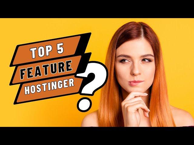 Top 5 Best Features About Hostinger Web Hosting 2024