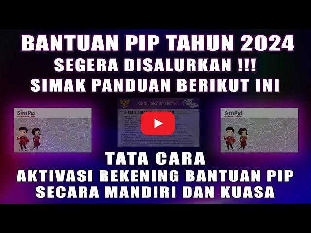 SIMAK... PENJELASAN CARA AKTIVASI REKENING BANTUAN PIP 2024 SECARA MANDIRI DAN KUASA