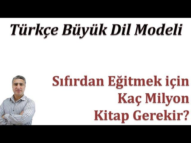 Türkçe Büyük Dil Modelini (LLM) sıfırdan eğitmek için kaç kitaplık metine ihtiyacımız var?