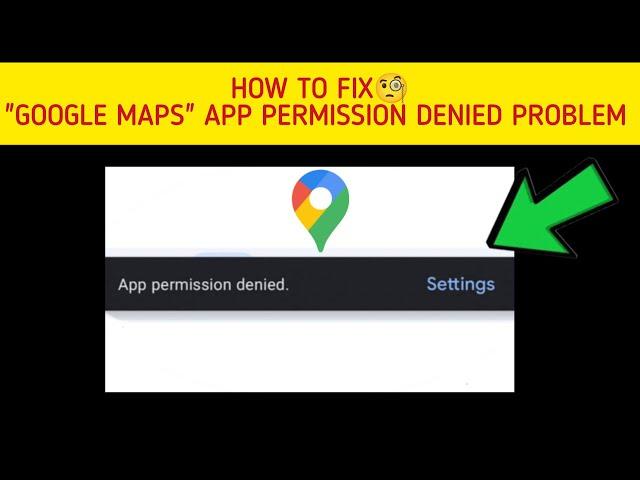 How To Fix Google Maps "App permission denied" Problem || Tech Issues Solutions