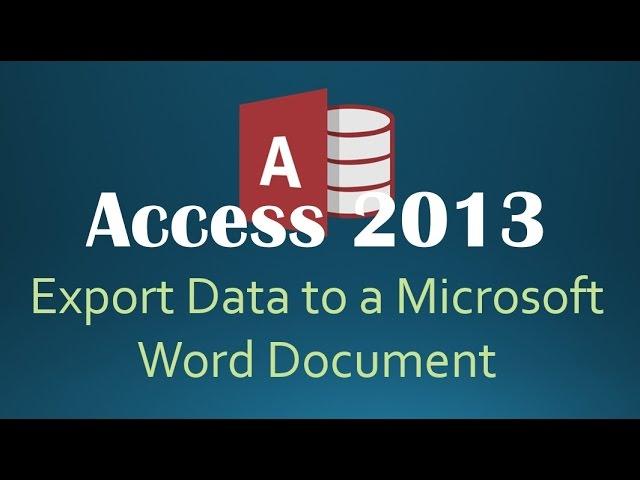 How To Export Data To Microsoft Word From Access 2013