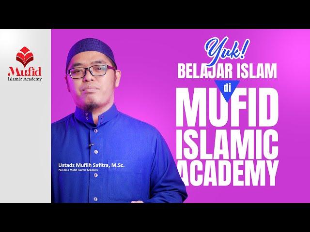 Yuk belajar islam di Mufid Islamic Academy | Ustadz Muflih Safitra, M.Sc.