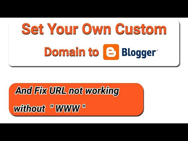 How To Set A Custom Domain To A Blogger Website || Fix Domain Not Working Without WWW