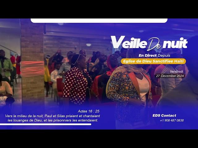 Veille de Nuit - Vendredi 27 Decembre 2024 - Eglise de Dieu Sanctifiee Haiti