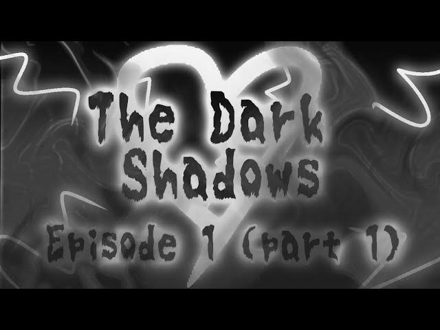 The Dark Shadows episode 1 (part 1)