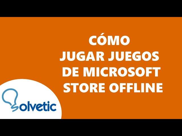 Como JUGAR JUEGOS de MICROSOFT STORE OFFLINE 