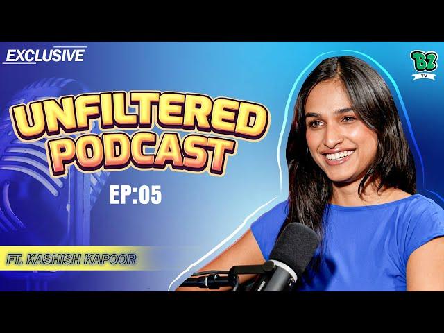 Unfiltered Podcast Ft.Kashish Kapoor|Talks About Her Journey, Splitsvilla, Relationships,BB OTT 3