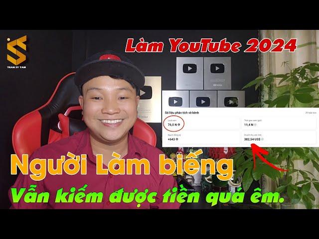 Cách làm youtube kiếm tiền 2024 bao dễ dành cho người làm biếng