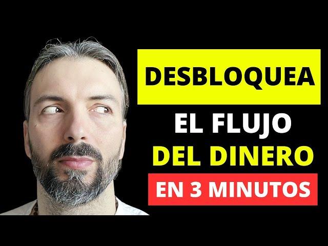 DESBLOQUEA EL FLUJO DE DINERO EN 3 MINUTOS!!!!