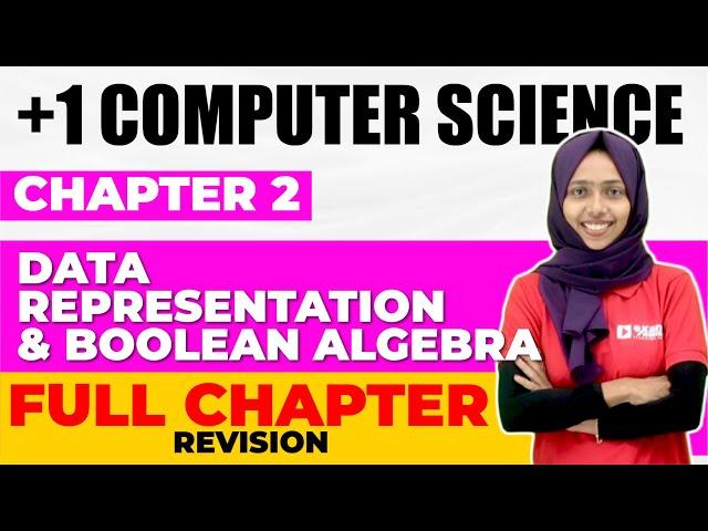 Plus One Computer Science | Chapter 2 Data Representation and Boolean Algebra |Full Chapter Revision