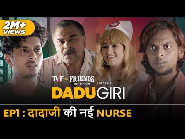 TVF's DaduGiri | E01 - Dadaji Ki Nayi Nurse ft. Mayur More, Sharat Saxena & Ranjan Raj