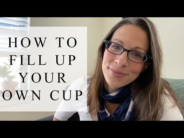 How To Fill Up Your Own Cup | Healing Neediness