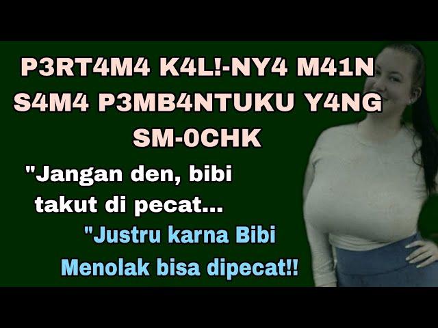 Pertama Kalinya Sama Pembantu || Masih Polos (Cerpen Audio)