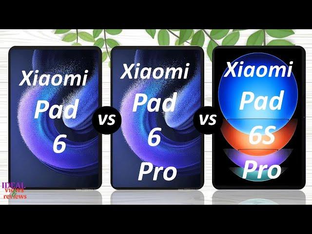 Xiaomi pad 6 vs Xiaomi pad 6 pro vs Xiaomi pad 6S pro