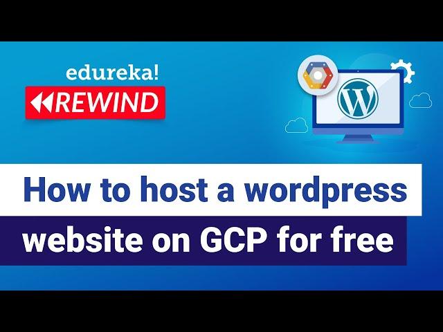 How to host a wordpress website on google cloud for free | GCP Training | Edureka | GCP - Rewind 2