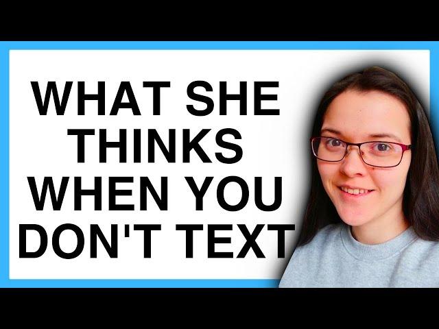 THIS Is How WOMEN THINK When You STOP TEXTING THEM