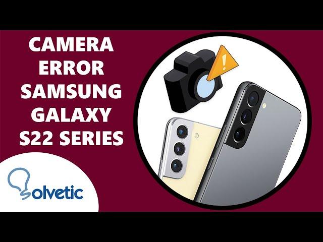 How to SOLVE CAMERA ERROR Samsung Galaxy S22, S22 Plus and S22 Ultra