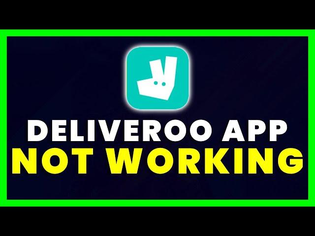 Deliveroo App Not Working: How to Fix Deliveroo App Not Working