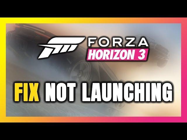 How to FIX Forza Horizon 3 Not Launching/Not Starting