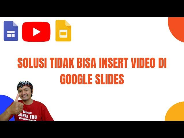 SOLUSI TIDAK BISA INSERT VIDEO DI GOOGLE SLIDES