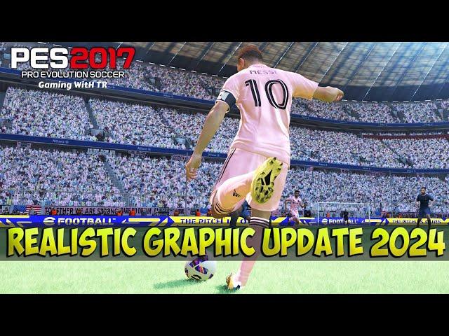 PES 2017 NEW REALISTIC GRAPHIC UPDATE 2024