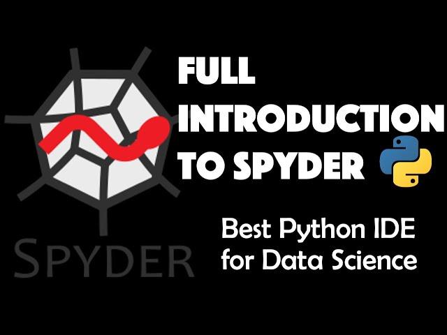 Full Introduction to SPYDER - the best Python IDE for Data Science