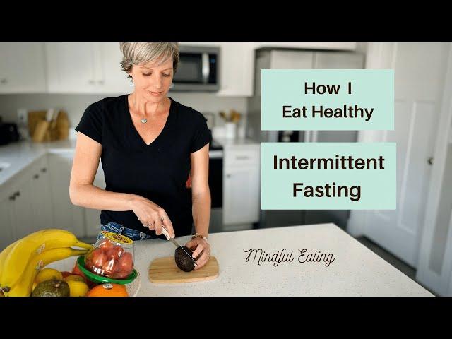 How I Eat Healthy + Intermittent Fasting | Mindful Healthy Eating Tips for Wellness