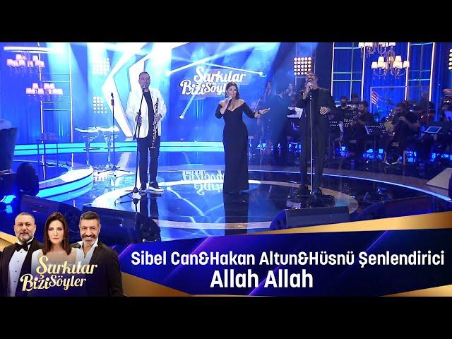 Sibel Can & Hakan Altun & Hüsnü Şenlendirici - ALLAH ALLAH