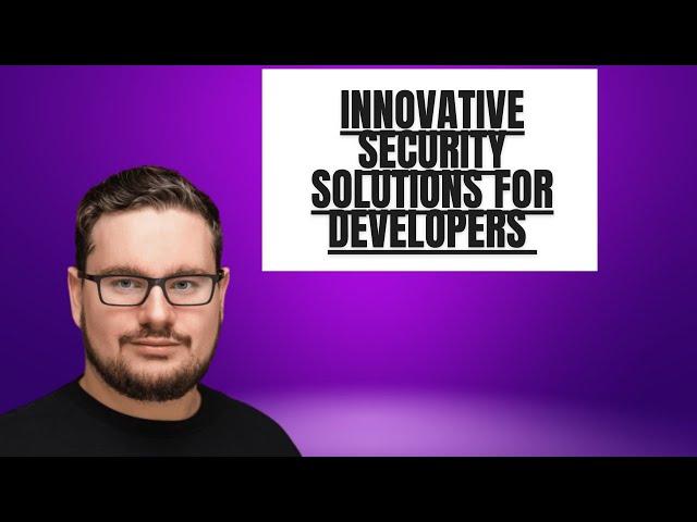 Innovative Security Solutions for Developers - ML 174