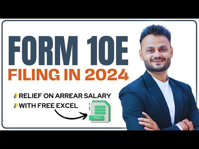 Complete Guide to Form 10E Filing for Arrear Salary Relief in 2024