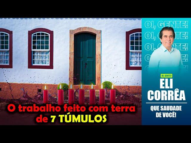 O trabalho feito com terra de 7 túmulos | Eli Corrêa Oficial |