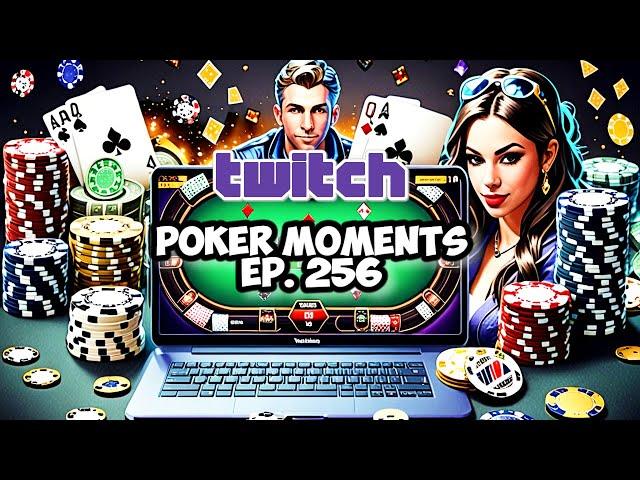 The Best Poker Moments From Twitch - Episode 256 The Ultimate Poker Highlights