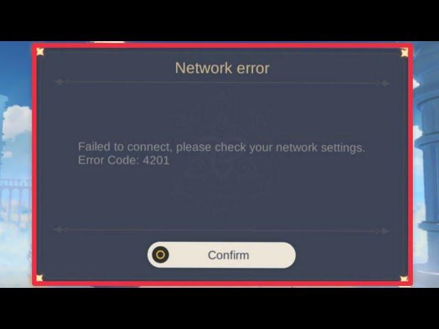 How To Fix Failed to connect please check your network settings Error Code: 4201 in Genshin Impact