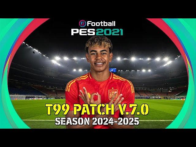 EFootball PES 2021 | T99 PATCH V7.0 / 2024/25 SEASON