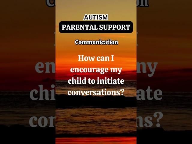 Intitiating Conversations - Autism Parental Support