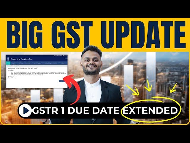 March 2024 GSTR 1 due date हो गयी Extend